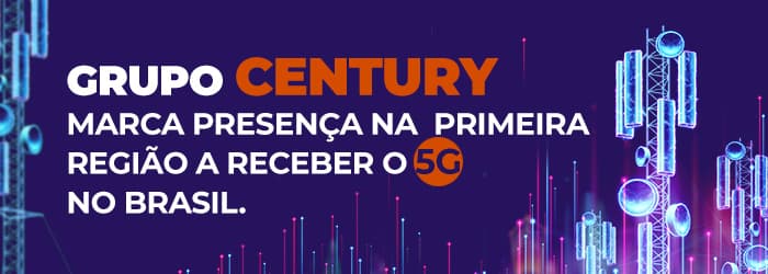 Grupo Century marca presença na primeira região a receber o 5G no Brasil